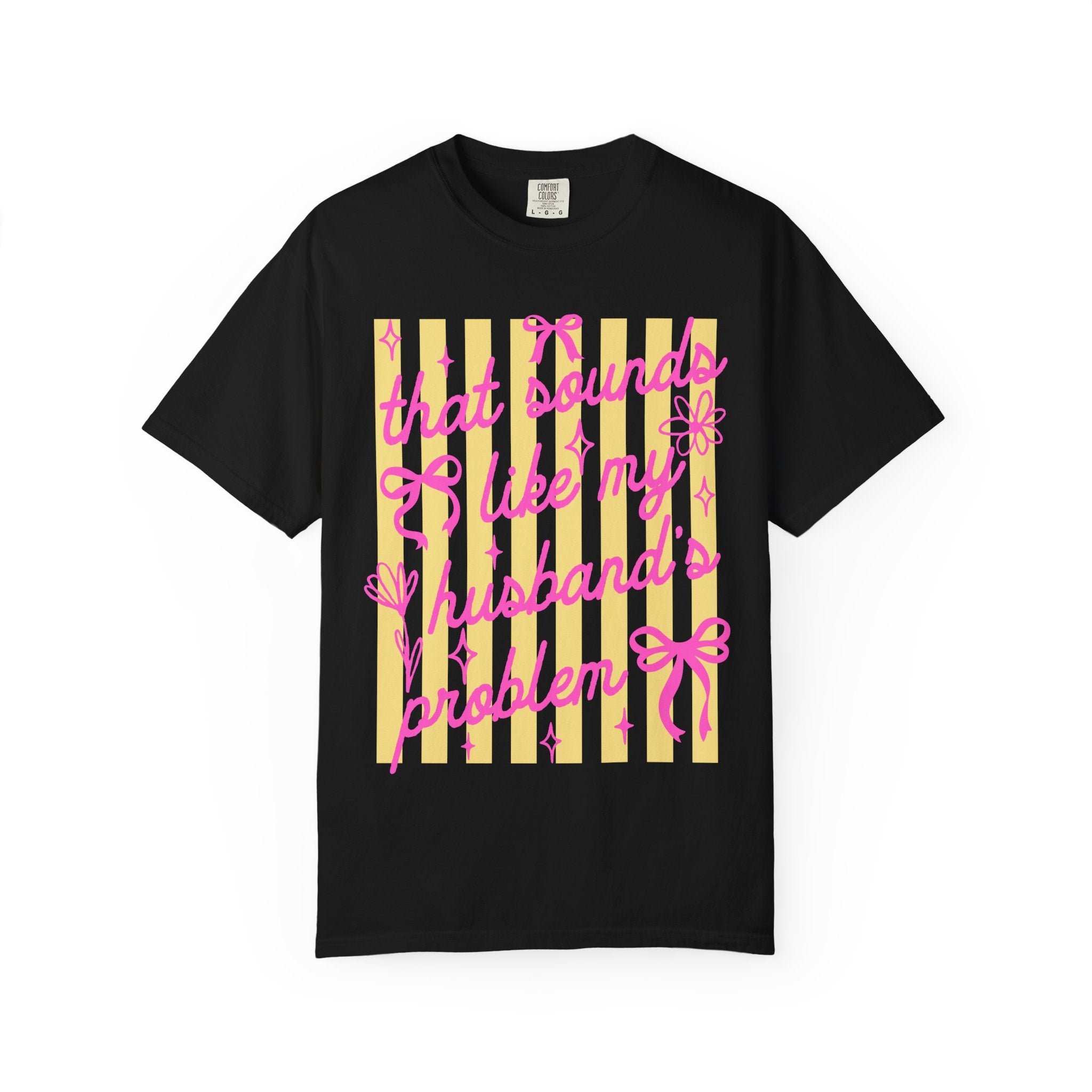 Graphic T-Shirt — "That Sounds Like My Husband's Problem" Playful Pink & Yellow Tee