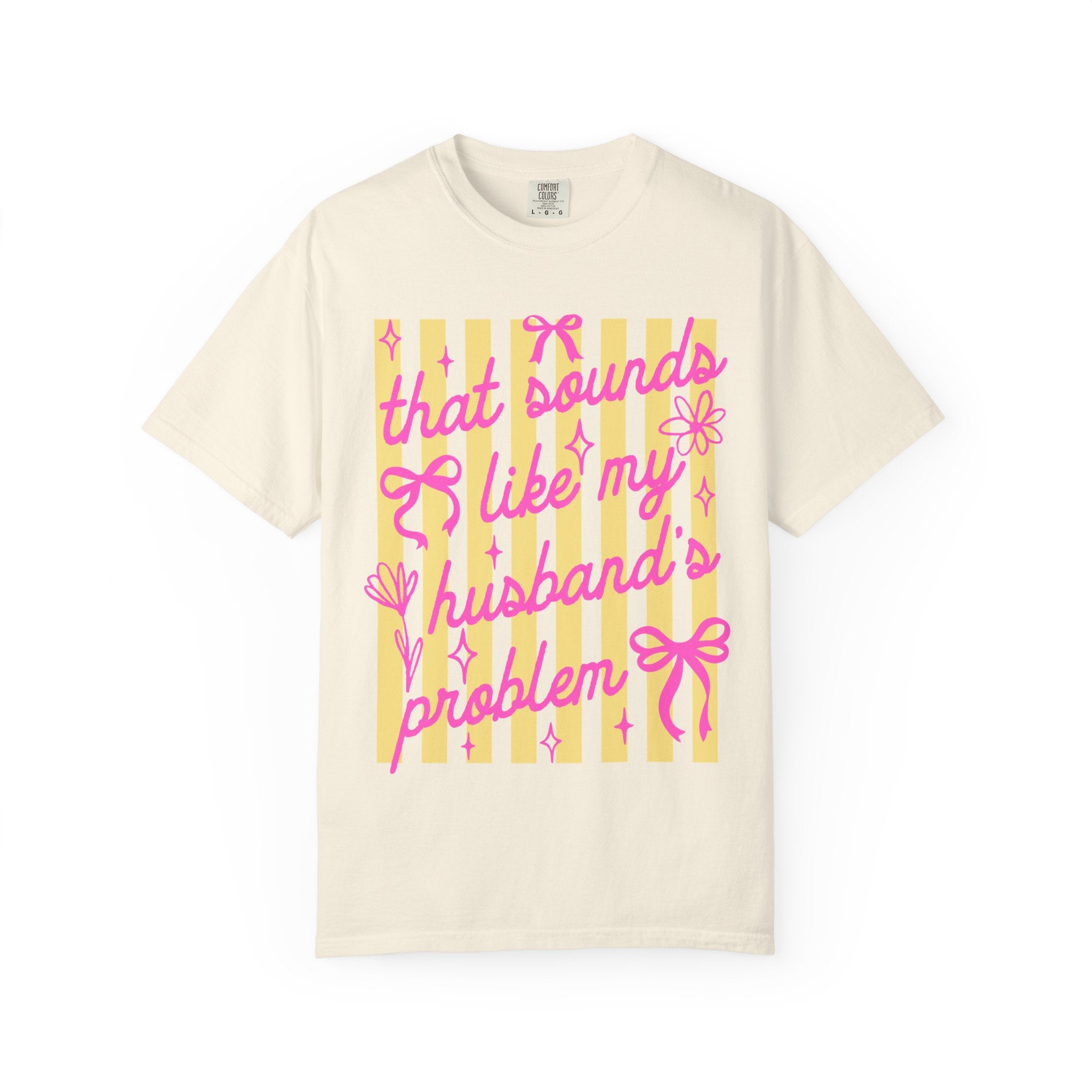 Graphic T-Shirt — "That Sounds Like My Husband's Problem" Playful Pink & Yellow Tee