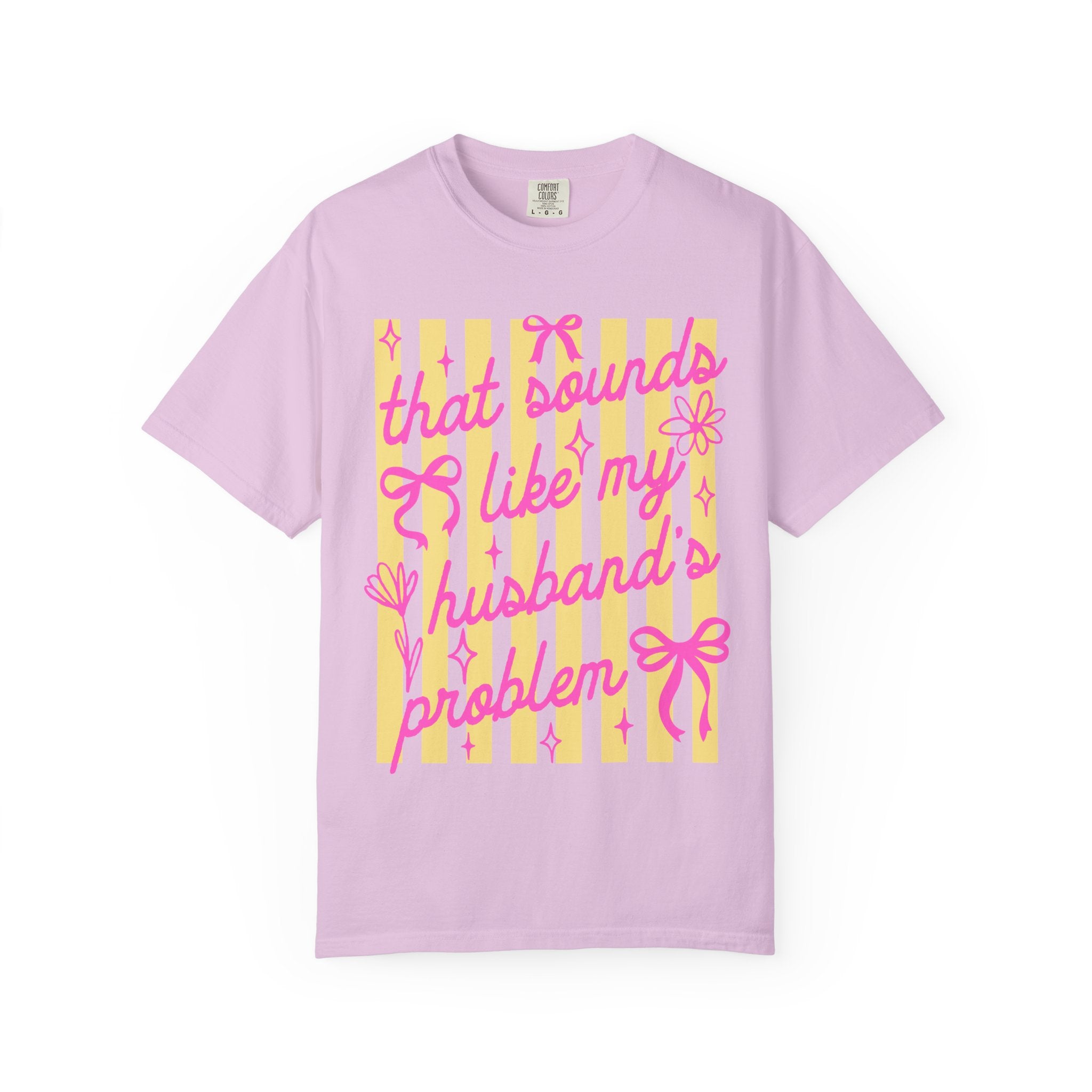 Graphic T-Shirt — "That Sounds Like My Husband's Problem" Playful Pink & Yellow Tee