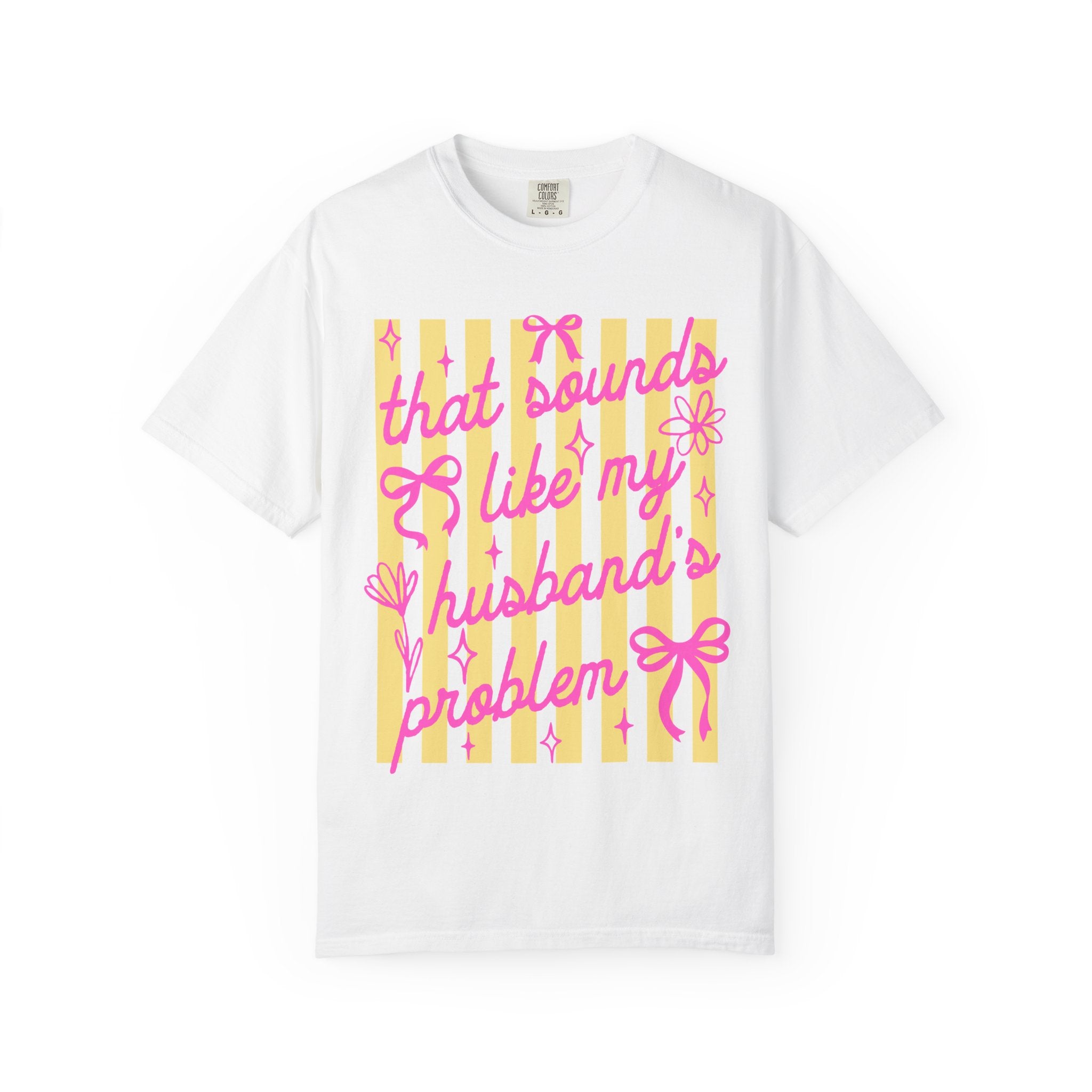 Graphic T-Shirt — "That Sounds Like My Husband's Problem" Playful Pink & Yellow Tee