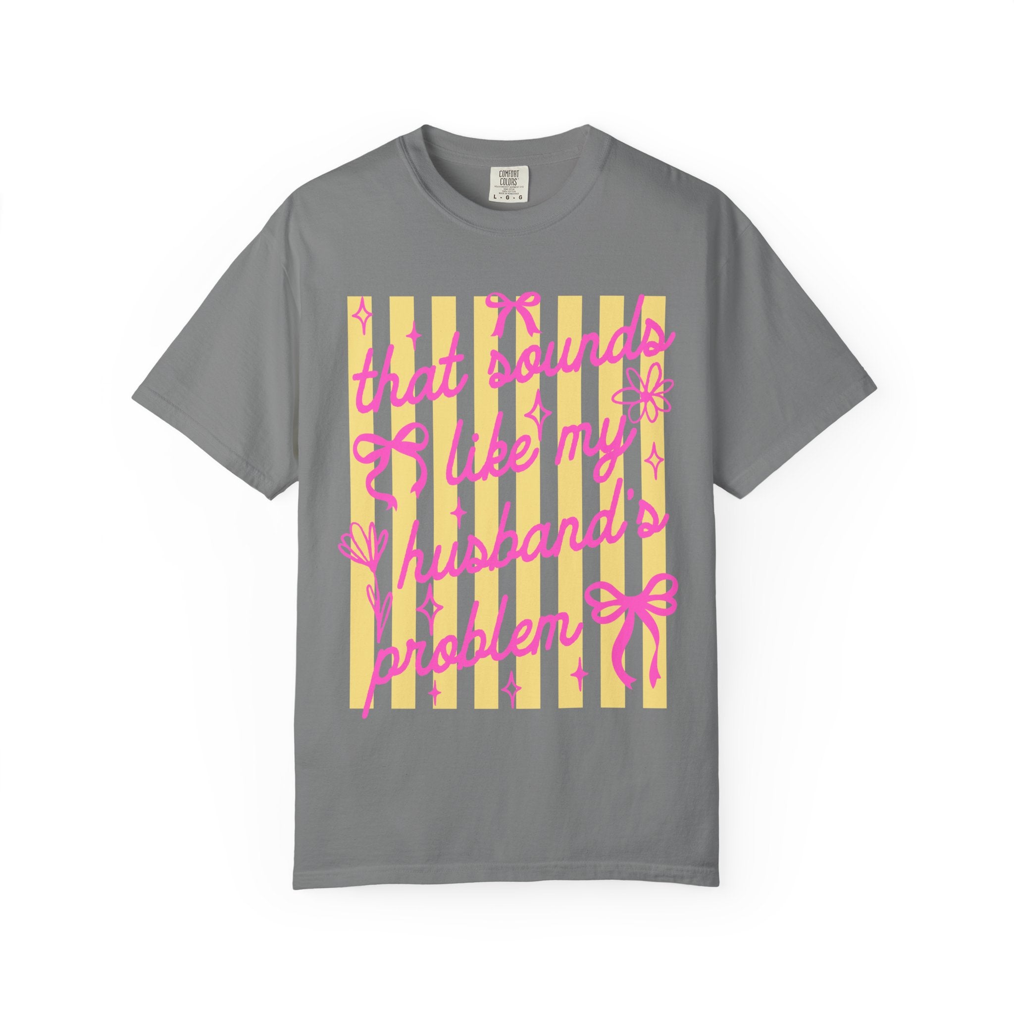 Graphic T-Shirt — "That Sounds Like My Husband's Problem" Playful Pink & Yellow Tee