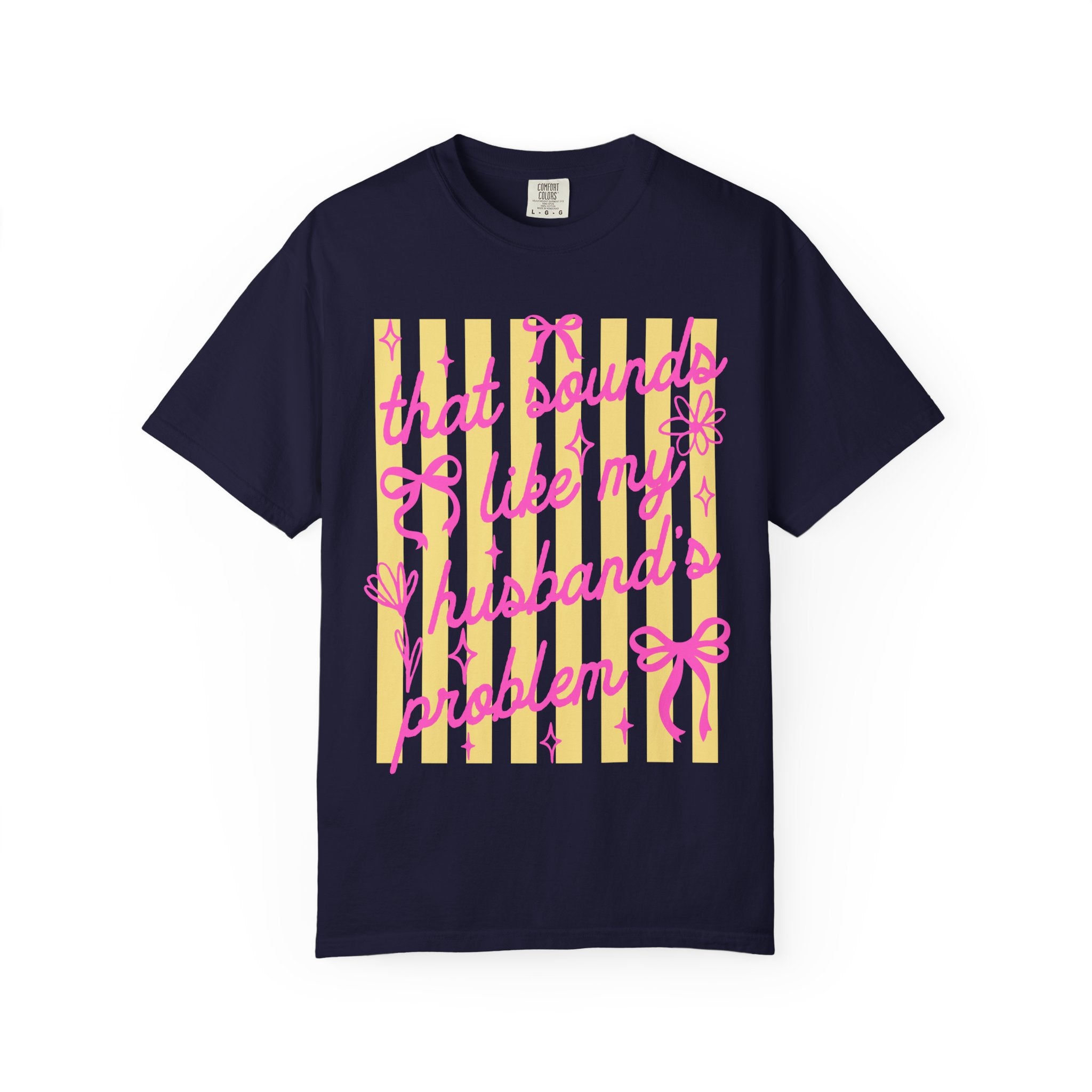 Graphic T-Shirt — "That Sounds Like My Husband's Problem" Playful Pink & Yellow Tee