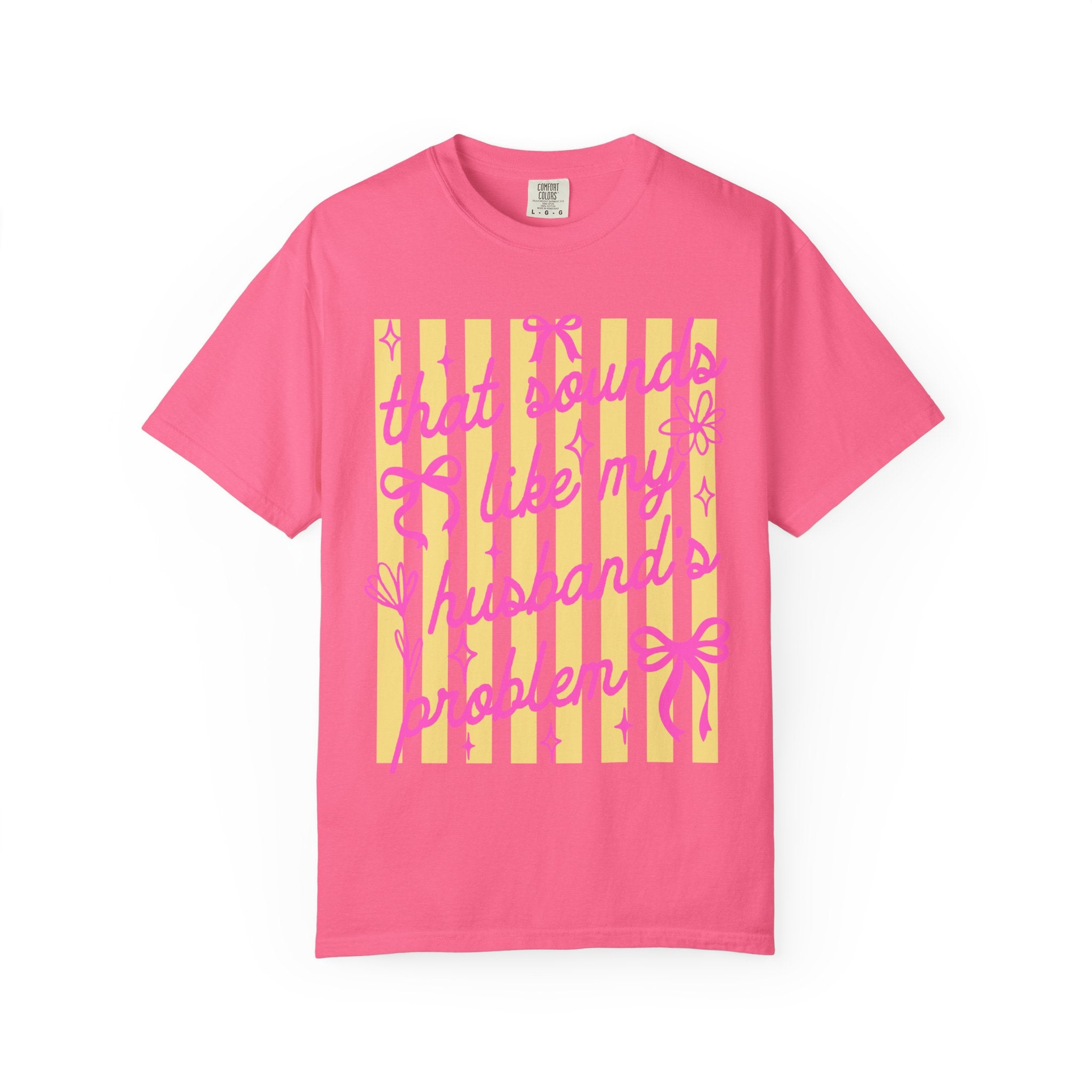 Graphic T-Shirt — "That Sounds Like My Husband's Problem" Playful Pink & Yellow Tee