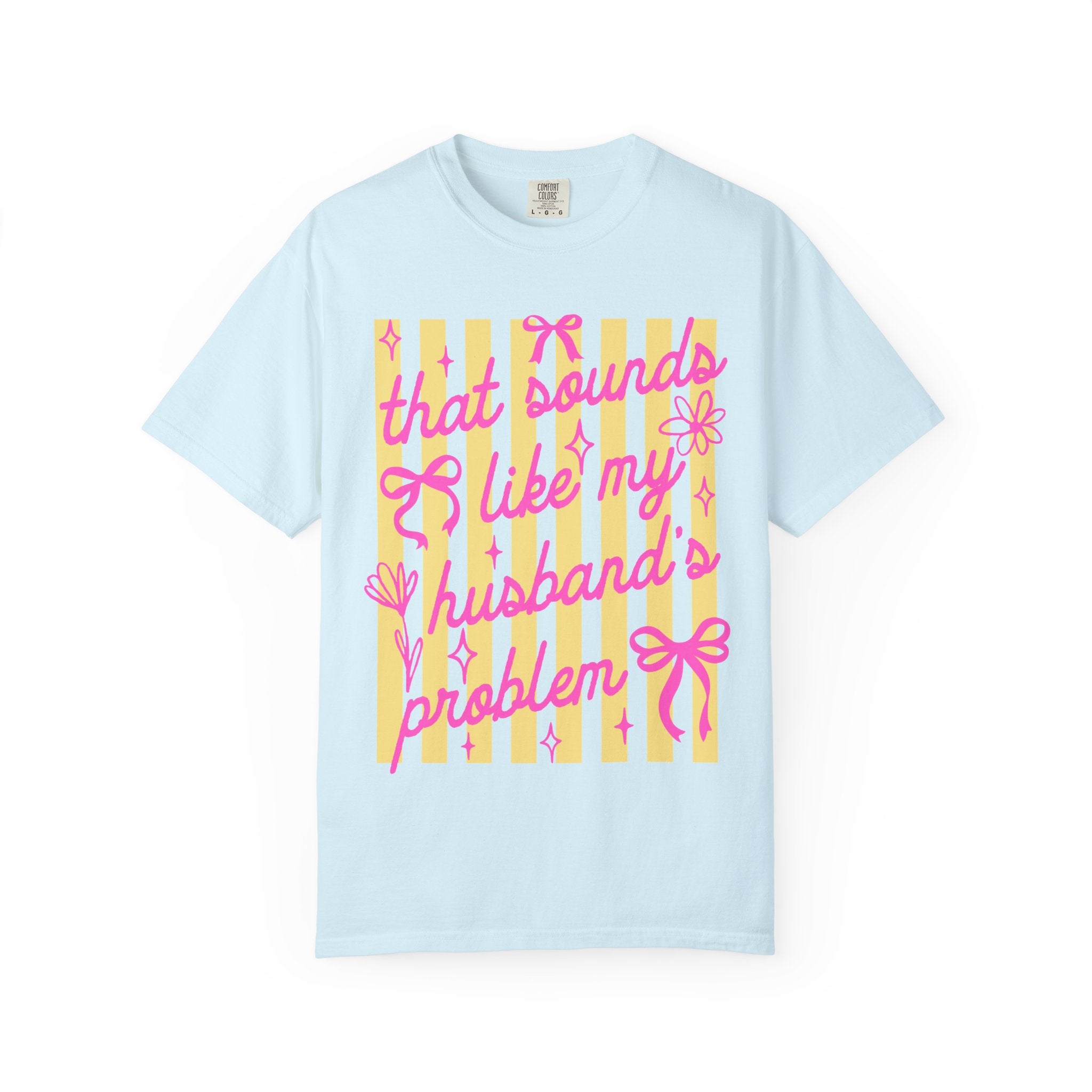 Graphic T-Shirt — "That Sounds Like My Husband's Problem" Playful Pink & Yellow Tee
