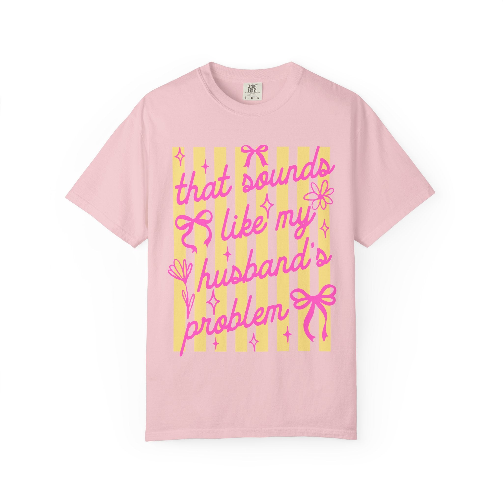 Graphic T-Shirt — "That Sounds Like My Husband's Problem" Playful Pink & Yellow Tee