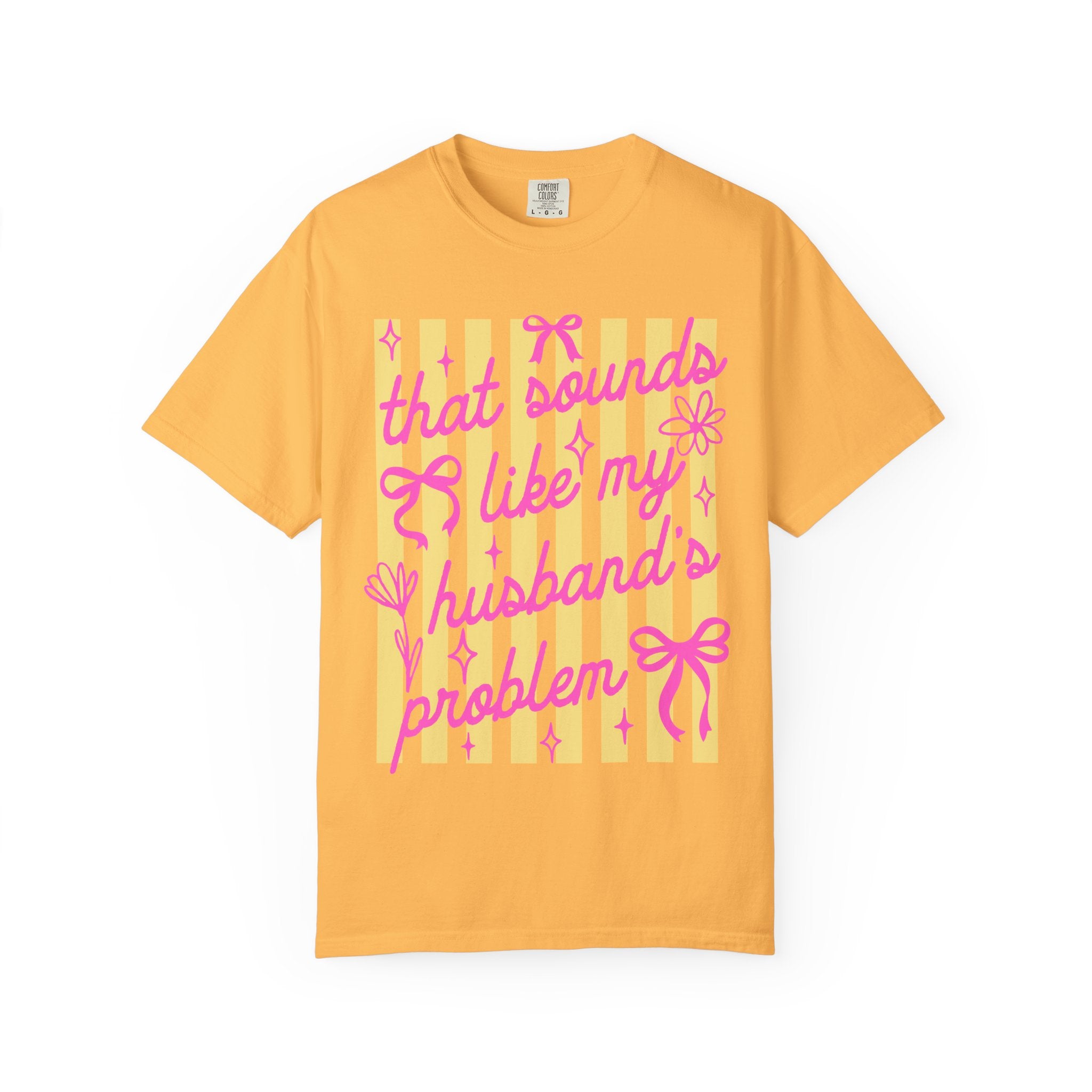 Graphic T-Shirt — "That Sounds Like My Husband's Problem" Playful Pink & Yellow Tee